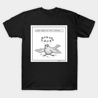 When birds fly into windows... T-Shirt